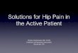 Solutions for Hip Pain in the Active Patient...take home points • Hip pain can be a significant impediment to mobility and can greatly impact quality of life • In young patients