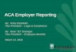 ACA Employer Reporting · 2018. 5. 4. · ACA Employer Reporting By: Andy Impastato Vice President –Legal & Compliance. By: Brian “BJ” Branigan. Vice President –Employee Benefits
