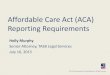 Affordable Care Act (ACA) Reporting Requirements€¦ · Purpose of Reporting Employer • Covered employer: full-time employees –Offer of coverage –Affordability • Self-insured