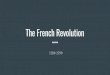 The French Revolution · The French Revolution 1789-1799. Ancien Regime Under the old order in France everyone belonged to one of three social classes First Estate - The Clergy (Catholic