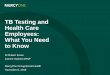 TB Testing and Health Care Employees: What You Need to Know€¦ · What You Need to Know Dr Robert Kruse Joanne Harbert ARNP MercyOne Occupational Health November 6, ... Tuberculosis