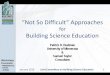 “Not So Difficult” Approaches · - ASTM - JCBSE Pathways for Success Support infusion of building science into traditional coursework and teaching resources, Promote a dedicated