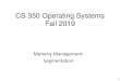Memory Management: Segmentation - Binghamtonhuilu/cs350/15-os-mm-segmentation.pdf · Segmentation with Paging: Pentium Similar to MULTICS, but addresses a number of different design