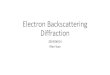 Electron Backscattering Diffraction · Electron backscatter diffraction (EBSD) is a Scanning Electron Microscope based microstructural-crystallographic characterization technique