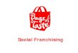 Social Franchising - Bags of Taste · Therefore Bags of Taste has to conform to all food retailing legislation including •Food safety standards •Allergens & food labelling •Environmental