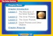 Chapter Introduction Lesson 1 The Structure of the Solar ...€¦ · 11/08/2015  · the Solar System Lesson 2 The Inner Planets Lesson 3 The Outer Planets Lesson 4 Dwarf Planets