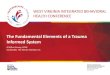 The Fundamental Elements of a Trauma Informed Systemdhhr.wv.gov/bhhf/Documents/2013 IBHC Presentations... · A Trauma-Informed Child-Serving System understands: 1) The potential impact