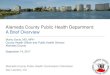 Alameda COunty Public Health Department · Alameda County Health Care Services Agency MISSION To provide fully integrated health care services through a comprehensive network of public