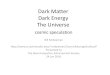 Dark Matter Dark Energy The Universe ... matter in a small patch of sky. Dark Energy Survey using Dark
