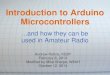 Introduction to Arduino Microcontrollers - SLAARC...Introduction to Arduino Microcontrollers...and how they can be used in Amateur Radio Andrew Rohne, KE8P February 6, 2013 Modified