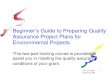 Beginner’s Guide to Preparing Quality Assurance Project ......planning your project and writing the QAPP . . . The level of detail in each QAPP will vary according to the type of