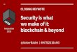 CLOSING KEYNOTE€¦ · Chains Public Networks. Private P2P Gov 2 Gov Banks + Gov Gov + Citizens Smart Home Supply ... Secure hardware can bring algos to your data rather than sending