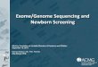 Exome/Genome Sequencing and Newborn Screening · –Clinically Relevant Variant Resource (CRVR) •develop a resource for the identification and dissemination of consensus information