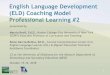 English Language Development (ELD) Coaching ModelEnglish Language Development (ELD) Coaching Model Professional Learning #2 presented by Marcia Knoll, Ed.D., Hunter College -City University