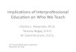 Implications of Interprofessional Education on Who We Teach...Implications of Interprofessional Education on Who We Teach (Who are preparing) Charles J. Alexander, Ph.D. University