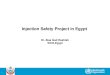 Injection Safety Project in EgyptOverview on injections regarding frequency, injection prescribers and providers Assess the safety of injections all through Egypt for patients, healthcare