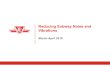 Reducing Subway Noise and Vibrations - TTC Subway N… · Reducing Subway Noise and Vibrations March-April 2019. 2 Subway Track System Overview 1.Sources of Noise and Vibrations (N&V)