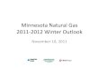 Minnesota Natural Gas 2011-2012 Winter Outlookmn.gov/puc/documents/pdf_files/013560.pdf2011-2012 Winter Outlook •Agenda –Prices •Bruce Coogler, Division Vice President—Gas