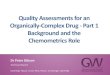 Quality Assessments for an Organically-Complex Drug - Part ...€¦ · Finished Product BDS to Sativex Bulk Solution Filling Packaging THC BDS CBD BDS . BDS Characterization Cannabinoids