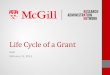 Life Cycle of a Grant - McGill University · Funding . Locate Funding • Prioritize the research components and the funding required to carry out the activities • Think strategically!