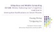 Ubiquitous and Mobile Computing CS 528: Attelia: Reducing ...web.cs.wpi.edu/~emmanuel/courses/cs528/S16/student... · Interruptive Notifications on Smart Phones Kuang Xiong Tengyang