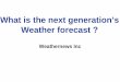 What is the next generation’s Weather forecast · 2015. 1. 30. · Weather forecast ? Weathernews Inc. Company Information ... 005 Start “Weather Report community ... Microsoft
