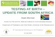TESTING AT BIRTH UPDATE FROM SOUTH AFRICAregist2.virology-education.com/2016/8Pediatrics/05_Sherman.pdf · TESTING AT BIRTH – UPDATE FROM SOUTH AFRICA Gayle Sherman Centre For HIV