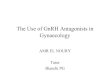 The use of GnRH antagonists in gynaecology - A. El Noury• (LHRH) GnRH discovery Shally 1971 • Knowledge of LH effect on pregnancy outcome and problem of premature LH surge •
