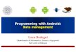 11 datamanagement [Autosaved] · Luca Bedogni -Programming with Android–Data Management ManagingData Preferences: Key/Value pairs of data Direct File I/O:Read/write files onboard