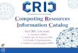 Computing Resources Information Catalog€¦ · Worldwide LHC Computing Grid (WLCG) •200 Computing Centers •40+ Coutries •700PB storage (disk + tape) •600k job slots (pledged)