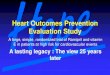 Heart Outcomes Prevention Evaluation Study Plenary 7... · 2020. 7. 9. · Heart Outcomes Prevention Evaluation Study A large, simple, randomized trial of Ramipril and vitamin E in