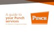 A guide to your Punch services - Punch Pubs · Punch Services Guide for Publicans in England & Wales: Version 4, December 2017. E&OE. Punch - Jubilee House - Second Avenue - Burton