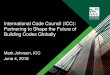 International Code Council (ICC): Partnering to Shape the ... · International Code Council (ICC): Partnering to Shape the Future of Building Codes Globally Mark Johnson, ICC June