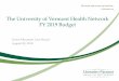 The University of Vermont Health Network FY 2019 Budget · • Consolidation of Network and Hospital Leadership – Combining C-Suite functions, foregoing backfill, elimination of