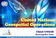 United Nations Geospatial OperationsUN)UNGIS... · 2019. 5. 8. · Why GIS for United Nations? Maps communicate ... →Allow better analysis and planning Technology Operations Service,
