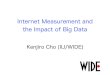 Internet Measurement and the Impact of Big Datafif.kr/gfi-summit/12/mt/GFIW_MT_S_18_Kenjiro Cho.pdf · lessons learned from Internet measurement research •data collection-quality
