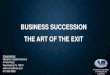 BUSINESS SUCCESSION THE ART OF THE EXIT Art of the Exit - GAA... · An award winning affiliate of VR Mergers and Acquisitions BUSINESS SUCCESSION THE ART OF THE EXIT Presented by: