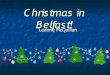 Christmas in Belfast! - WordPress.com · Christmas. We celebrate ... We visit other peoples houses to collect money for charity and people less fortunate than ourselves. We love to