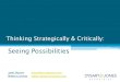 Thinking Strategically & Critically Thinking Strategically & Critically: Seeing Possibilities Jane Dysart