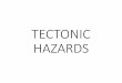 TECTONIC HAZARDS - Bristol Brunel Academy€¦ · TECTONIC HAZARDS. Conservative plate margin Plate margin where two plates slide past each other. Constructive plate margin Plate