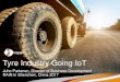 Tyre Industry Going IoT - RAIN RFID · 2017. 10. 9. · Presentation Outline 1. Why tyres need RAIN RFID 2. How tyre industry utilizes RAIN •Three ways to RFID enable a tyre •ISO