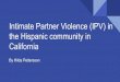 Intimate Partner Violence (IPV) in the Hispanic community ... · Intimate Partner Violence (IPV) Intimate Partner Violence (IPV) has different definitions in different states and