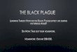 The Black Plague - MS. CAGGIANO · BLACK DEATH: COUNTRIES THAT STILL HAVE THE PLAGUE Madagascar Outbreaks in the 21st century China Congo Algeria Malawi India Zambia Where plague