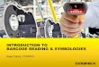 INTRODUCTION TO BARCODE READING & SYMBOLOGIES · A barcode is a machine readable representation of data related to the object to which it is attached A barcode reader is used to read