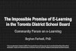 The Impossible Promise of E-Learning in the Toronto ... · Is the content culturally responsive? i. Is the MoE considering approaching any privately funded companies to expand or