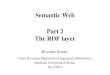 Semantic Web Part 2 The RDF layer - uniroma1.itrosati/semanticweb/slides2.pdfSemantic Web Part 2 The RDF layer Riccardo Rosati Corso di Laurea Magistrale in Ingegneria Informatica