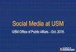 Social Media at USM · What We’re Doing on Social Media Facebook Posting 1-3 times a day ... What We’re Doing on Social Media Twitter More of a news and events focus Share most,