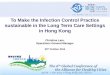 To Make the Infection Control Practice sustainable in the ... · Early detection of infected case : Isolation 離開房間前 4. Para 接觸-飛沫 + -＋ 1. 疥瘡 (未完成治療前)