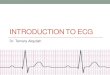 INTRODUCTION TO ECG - Doctor 2017 · The electrocardiogram (ECG) •The ECG or EKG, is a simple & non-invasive diagnostic test which records the electrical activity of the heart over