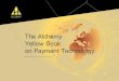 The Alchemy Yellow Book on Payment Technology · 2020. 9. 2. · 6.1. The Access Layer Protocol (ALCHEMY Connect) 12 6.2. The Solution Layer Protocol(ALCHEMY APP) 12 6.3. Product
